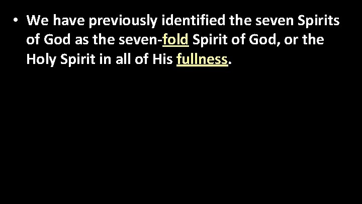  • We have previously identified the seven Spirits of God as the seven-fold