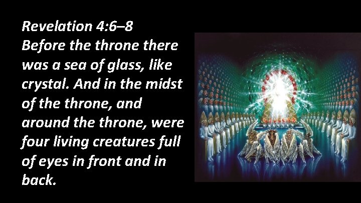 Revelation 4: 6– 8 Before throne there was a sea of glass, like crystal.