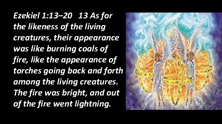 Ezekiel 1: 13– 20 13 As for the likeness of the living creatures, their