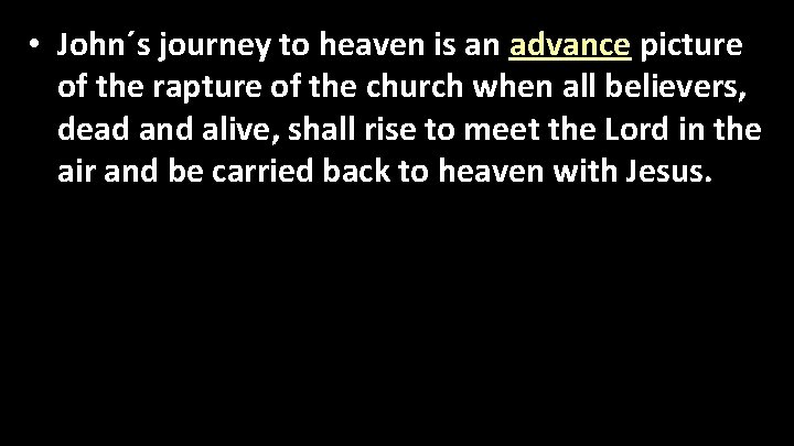  • John´s journey to heaven is an advance picture of the rapture of