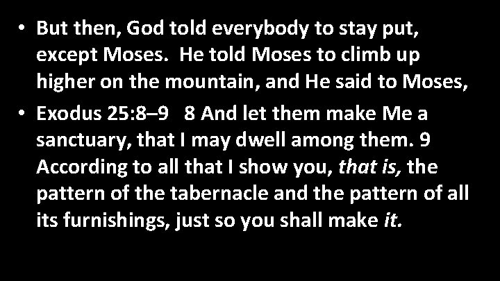  • But then, God told everybody to stay put, except Moses. He told