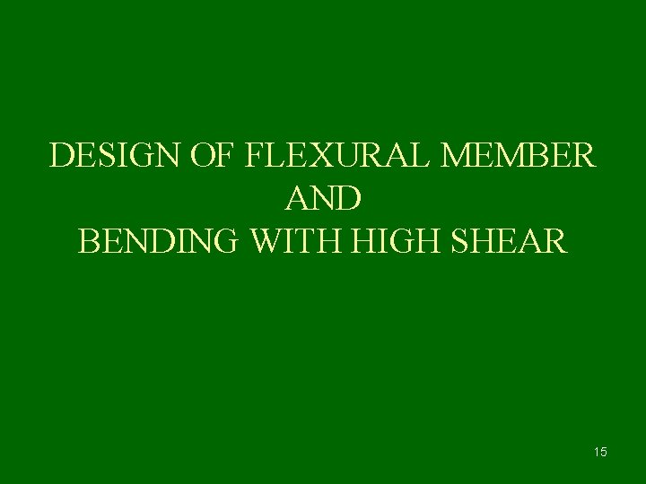 DESIGN OF FLEXURAL MEMBER AND BENDING WITH HIGH SHEAR 15 