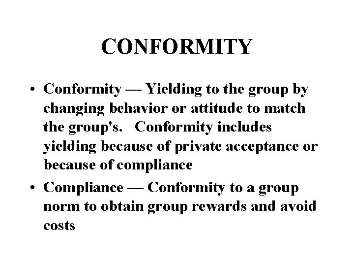 CONFORMITY • Conformity — Yielding to the group by changing behavior or attitude to