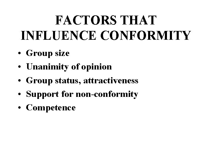 FACTORS THAT INFLUENCE CONFORMITY • • • Group size Unanimity of opinion Group status,