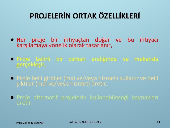 PROJELERİN ORTAK ÖZELLİKLERİ l Her proje bir ihtiyaçtan doğar ve bu ihtiyacı karşılamaya yönelik