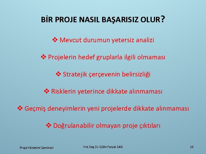 BİR PROJE NASIL BAŞARISIZ OLUR? v Mevcut durumun yetersiz analizi v Projelerin hedef gruplarla