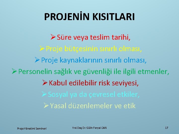 PROJENİN KISITLARI Ø Süre veya teslim tarihi, Ø Proje bütçesinin sınırlı olması, Ø Proje