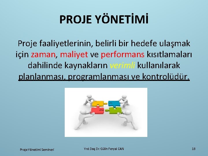 PROJE YÖNETİMİ Proje faaliyetlerinin, belirli bir hedefe ulaşmak için zaman, maliyet ve performans kısıtlamaları