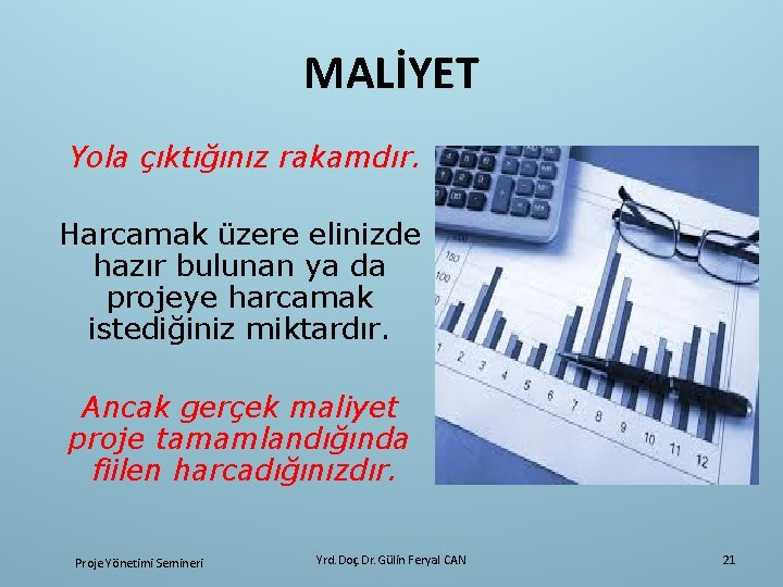 MALİYET Yola çıktığınız rakamdır. Harcamak üzere elinizde hazır bulunan ya da projeye harcamak istediğiniz