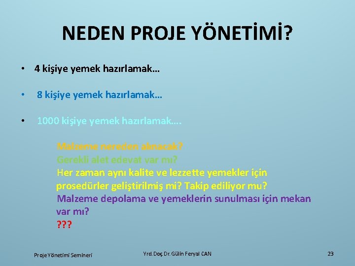NEDEN PROJE YÖNETİMİ? • 4 kişiye yemek hazırlamak… • 8 kişiye yemek hazırlamak… •