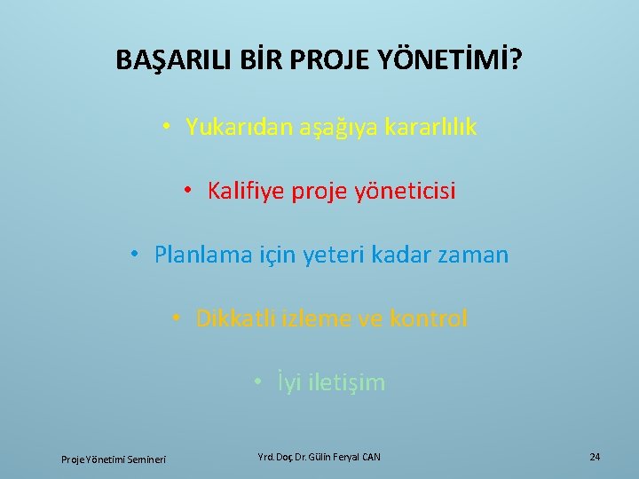 BAŞARILI BİR PROJE YÖNETİMİ? • Yukarıdan aşağıya kararlılık • Kalifiye proje yöneticisi • Planlama