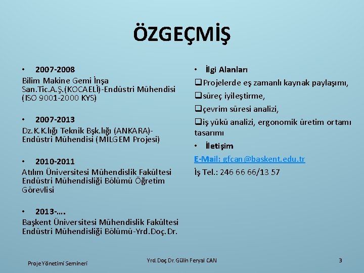 ÖZGEÇMİŞ • 2007 -2008 Bilim Makine Gemi İnşa San. Tic. A. Ş. (KOCAELİ)-Endüstri Mühendisi