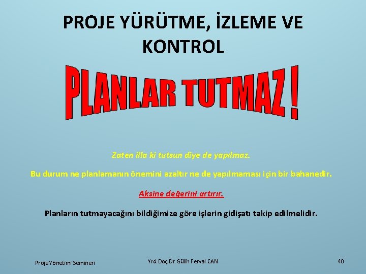 PROJE YÜRÜTME, İZLEME VE KONTROL Zaten illa ki tutsun diye de yapılmaz. Bu durum
