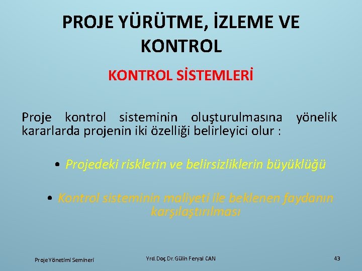 PROJE YÜRÜTME, İZLEME VE KONTROL SİSTEMLERİ Proje kontrol sisteminin oluşturulmasına yönelik kararlarda projenin iki