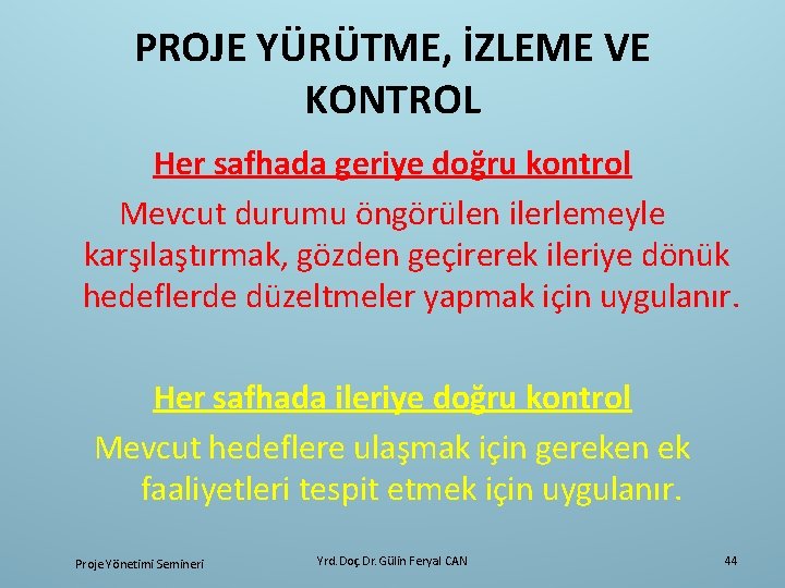 PROJE YÜRÜTME, İZLEME VE KONTROL Her safhada geriye doğru kontrol Mevcut durumu öngörülen ilerlemeyle