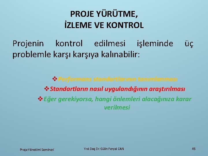 PROJE YÜRÜTME, İZLEME VE KONTROL Projenin kontrol edilmesi işleminde problemle karşıya kalınabilir: üç v.