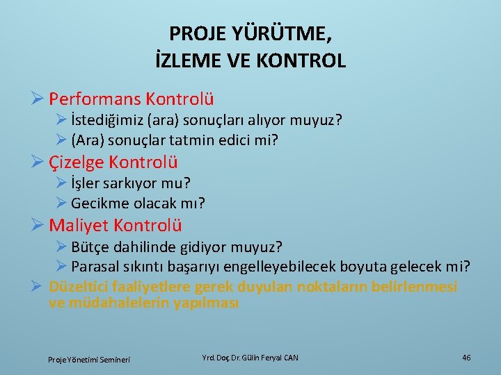 PROJE YÜRÜTME, İZLEME VE KONTROL Ø Performans Kontrolü Ø İstediğimiz (ara) sonuçları alıyor muyuz?