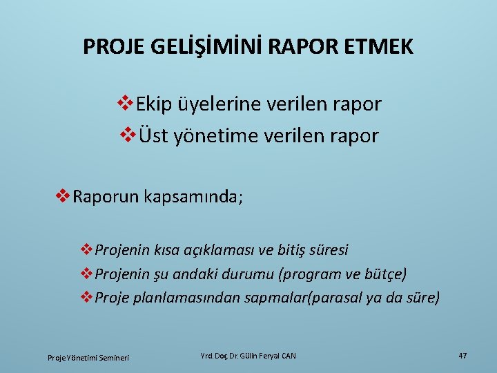 PROJE GELİŞİMİNİ RAPOR ETMEK v. Ekip üyelerine verilen rapor vÜst yönetime verilen rapor v.
