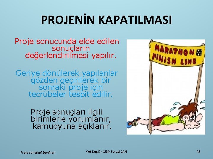 PROJENİN KAPATILMASI Proje sonucunda elde edilen sonuçların değerlendirilmesi yapılır. Geriye dönülerek yapılanlar gözden geçirilerek