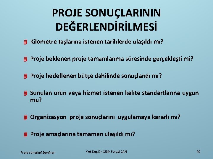 PROJE SONUÇLARININ DEĞERLENDİRİLMESİ 4 Kilometre taşlarına istenen tarihlerde ulaşıldı mı? 4 Proje beklenen proje