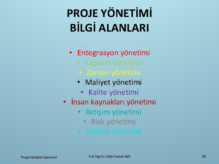PROJE YÖNETİMİ BİLGİ ALANLARI • Entegrasyon yönetimi • Kapsam yönetimi • Zaman yönetimi •