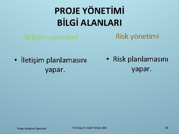 PROJE YÖNETİMİ BİLGİ ALANLARI İletişim yönetimi Risk yönetimi • İletişim planlamasını yapar. • Risk