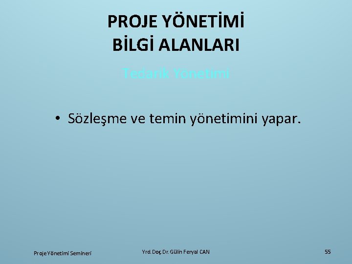 PROJE YÖNETİMİ BİLGİ ALANLARI Tedarik Yönetimi • Sözleşme ve temin yönetimini yapar. Proje Yönetimi