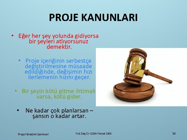 PROJE KANUNLARI • Eğer her şey yolunda gidiyorsa bir şeyleri atlıyorsunuz demektir. • Proje