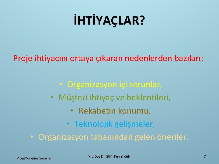 İHTİYAÇLAR? Proje ihtiyacını ortaya çıkaran nedenlerden bazıları: • Organizasyon içi sorunlar, • Müşteri ihtiyaç