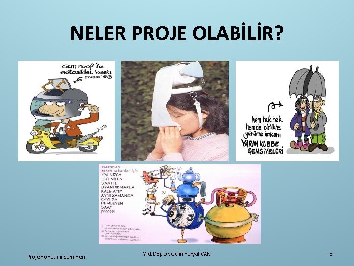 NELER PROJE OLABİLİR? Proje Yönetimi Semineri Yrd. Doç. Dr. Gülin Feryal CAN 8 