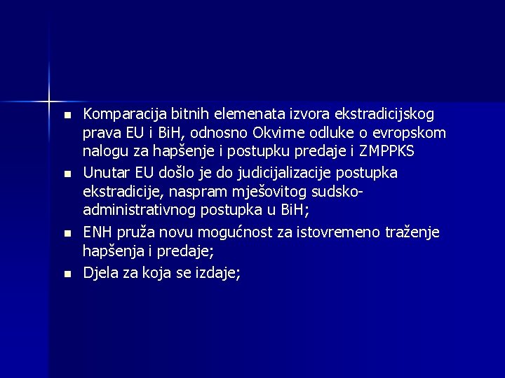 n n Komparacija bitnih elemenata izvora ekstradicijskog prava EU i Bi. H, odnosno Okvirne