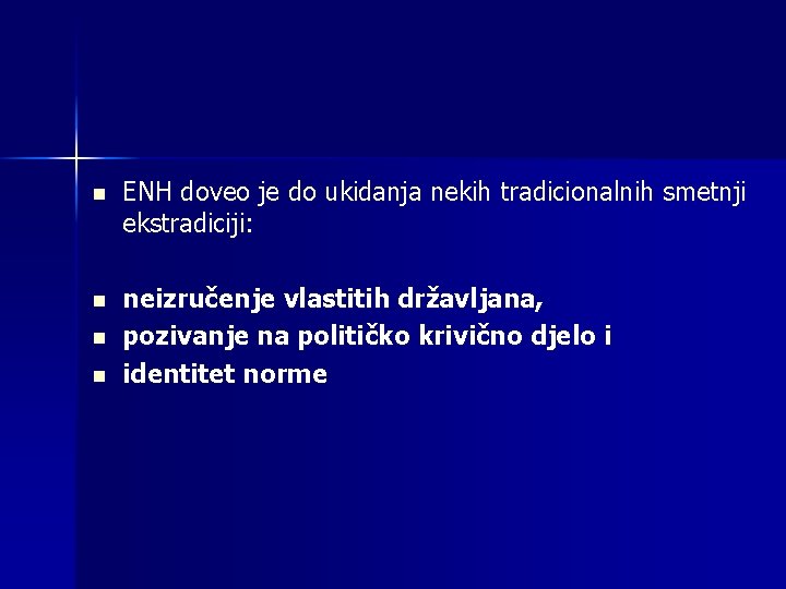 n ENH doveo je do ukidanja nekih tradicionalnih smetnji ekstradiciji: n neizručenje vlastitih državljana,