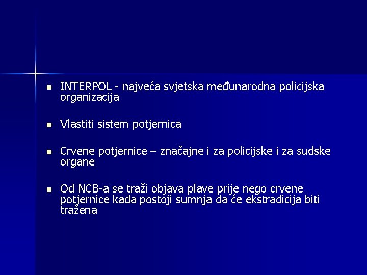 n INTERPOL - najveća svjetska međunarodna policijska organizacija n Vlastiti sistem potjernica n Crvene