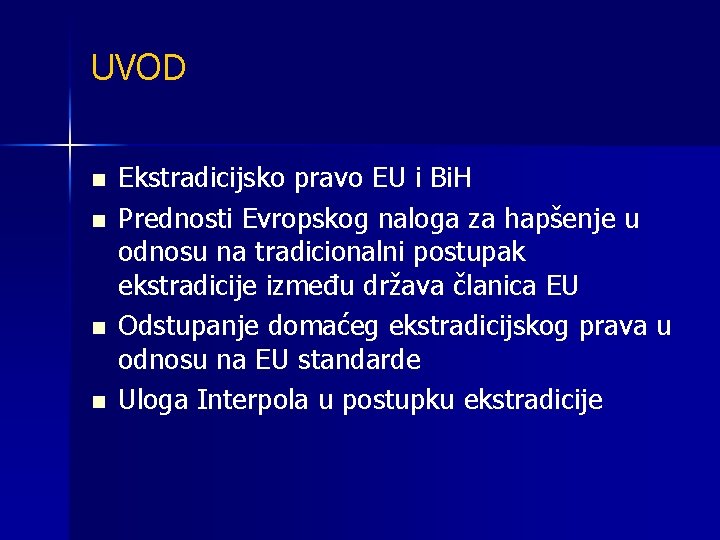 UVOD n n Ekstradicijsko pravo EU i Bi. H Prednosti Evropskog naloga za hapšenje