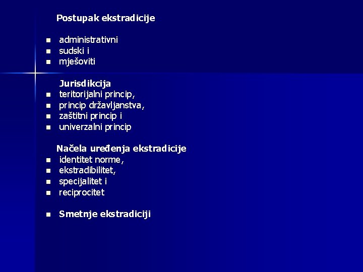 Postupak ekstradicije n n n administrativni sudski i mješoviti Jurisdikcija teritorijalni princip, princip državljanstva,