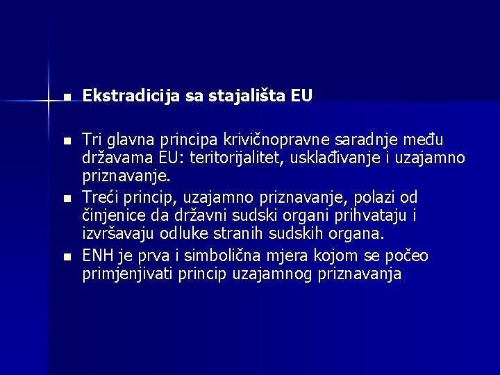 n Ekstradicija sa stajališta EU n Tri glavna principa krivičnopravne saradnje među državama EU: