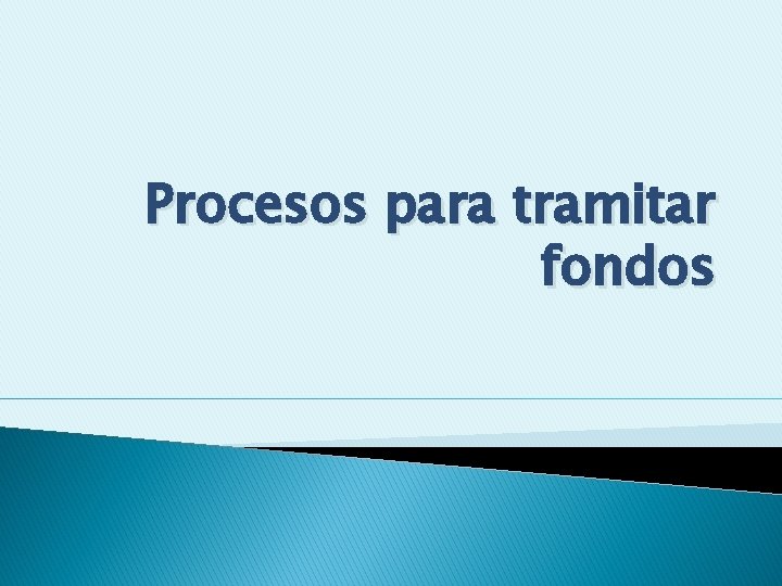 Procesos para tramitar fondos 