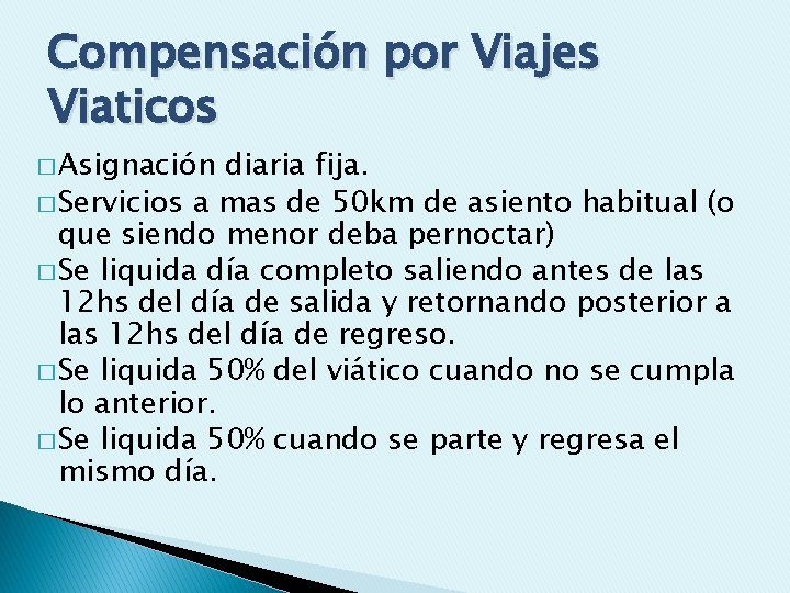 Compensación por Viajes Viaticos � Asignación diaria fija. � Servicios a mas de 50