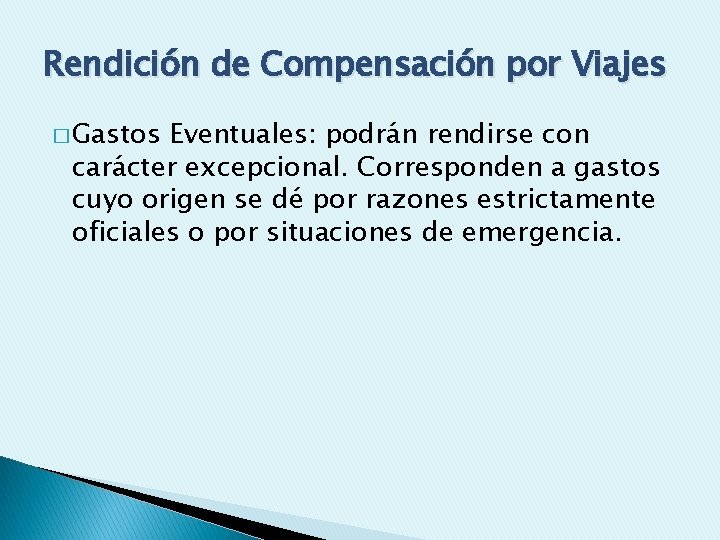 Rendición de Compensación por Viajes � Gastos Eventuales: podrán rendirse con carácter excepcional. Corresponden