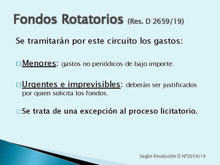 Fondos Rotatorios (Res. D 2659/19) Se tramitarán por este circuito los gastos: � Menores: