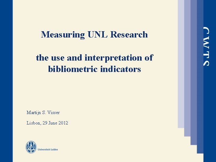 Measuring UNL Research the use and interpretation of bibliometric indicators Martijn S. Visser Lisbon,