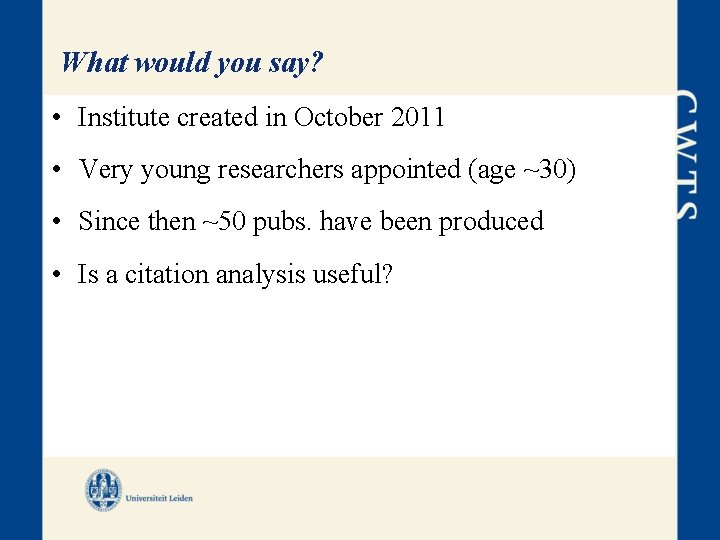 What would you say? • Institute created in October 2011 • Very young researchers