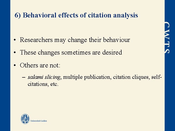 6) Behavioral effects of citation analysis • Researchers may change their behaviour • These