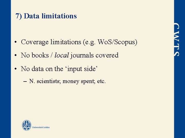 7) Data limitations • Coverage limitations (e. g. Wo. S/Scopus) • No books /