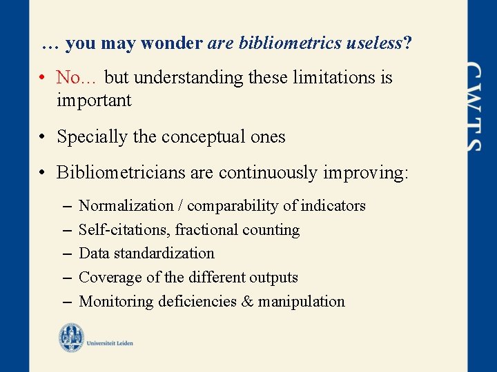 … you may wonder are bibliometrics useless? • No… but understanding these limitations is