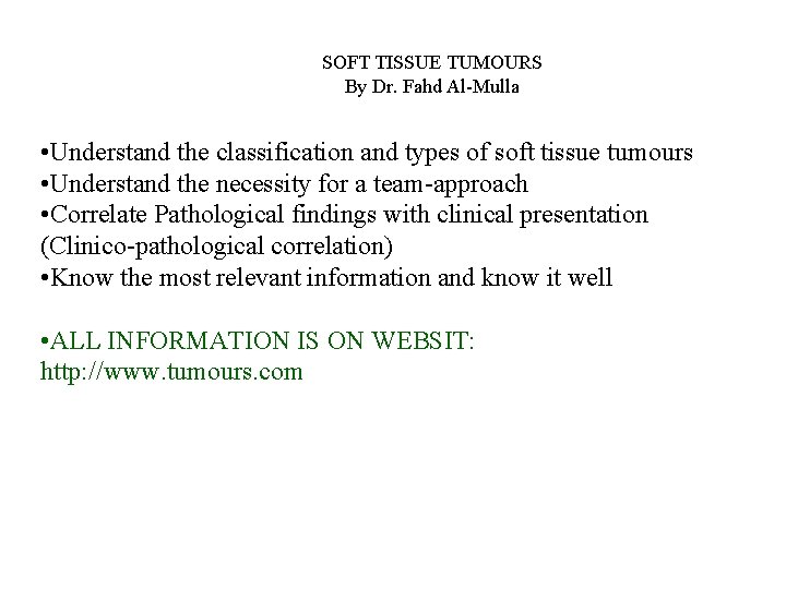 SOFT TISSUE TUMOURS By Dr. Fahd Al-Mulla • Understand the classification and types of