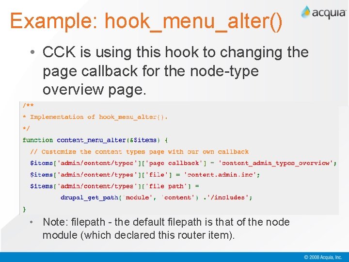 Example: hook_menu_alter() • CCK is using this hook to changing the page callback for