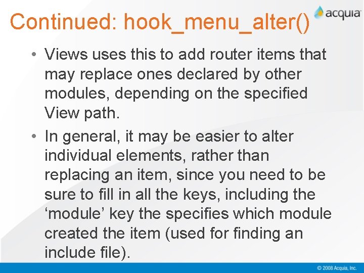 Continued: hook_menu_alter() • Views uses this to add router items that may replace ones