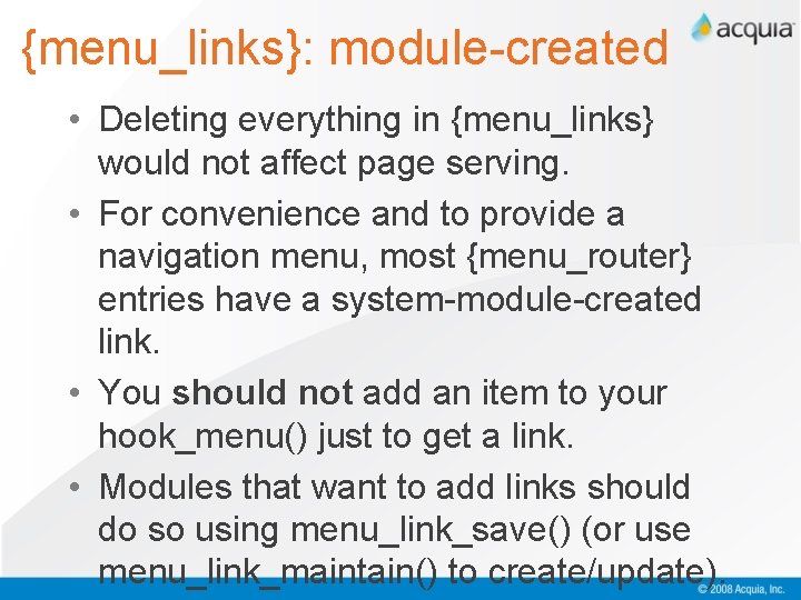 {menu_links}: module-created • Deleting everything in {menu_links} would not affect page serving. • For