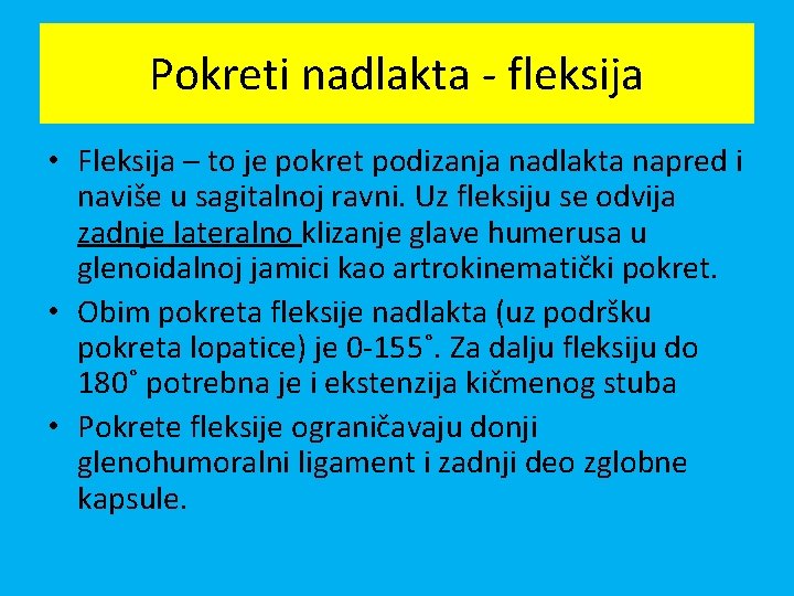 Pokreti nadlakta - fleksija • Fleksija – to je pokret podizanja nadlakta napred i